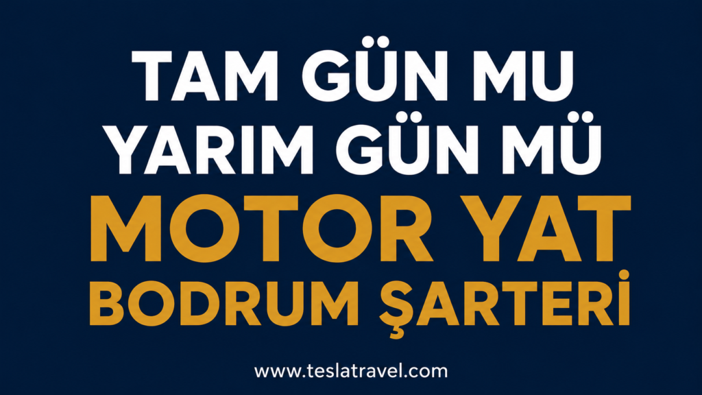 Tam Gün mü Yarım Gün mü Motor Yat Bodrum Şarteri görseli. Bodrum'da tam gün ve yarım gün özel motor yat kiralama seçeneklerini karşılaştıran tanıtım afişi.